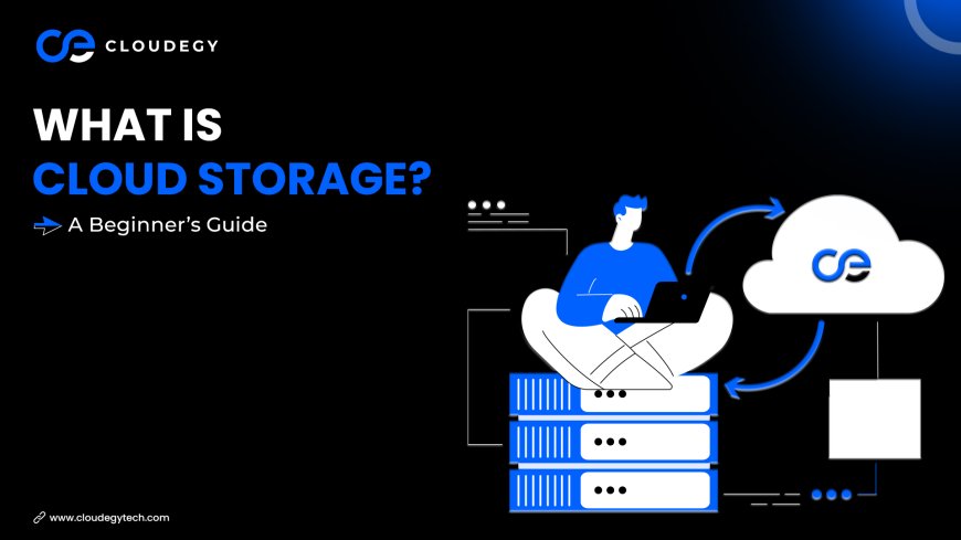 What Is Cloud Storage? A Beginner’s Guide