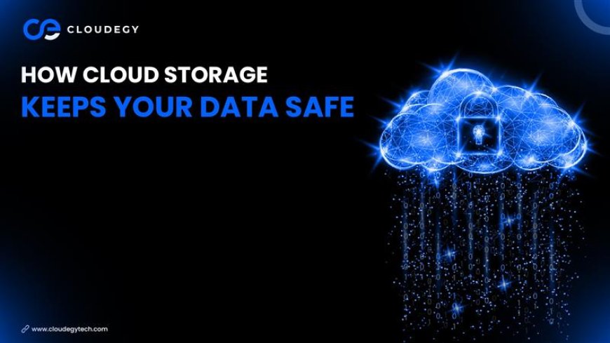 How Cloud Storage Keeps Your Data Safe