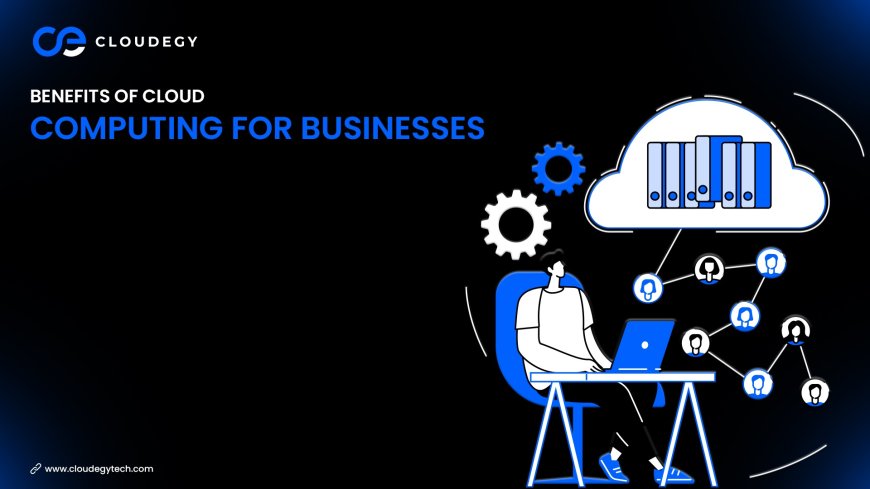 Benefits of Cloud Computing for Businesses