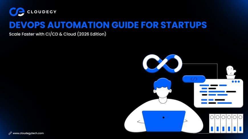 DevOps Automation Guide for Startups: Scale Faster with CI/CD & Cloud (2026 Edition)